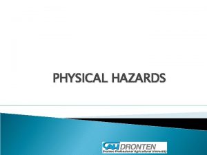 PHYSICAL HAZARDS What is the physical hazard Physical