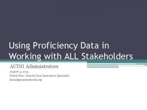 Using Proficiency Data in Working with ALL Stakeholders