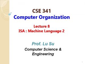 CSE 341 Computer Organization Lecture 8 ISA Machine
