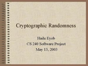 Cryptographic Randomness Haile Eyob CS 240 Software Project