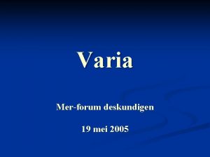 Varia Merforum deskundigen 19 mei 2005 Varia 1