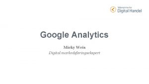 Google Analytics Micky Weis Digital markedsfringsekspert Praktisk Webinaret