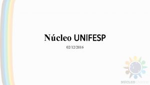 Ncleo UNIFESP 02122016 Introduo Ncleo UNIFESP Nmeros Fundados