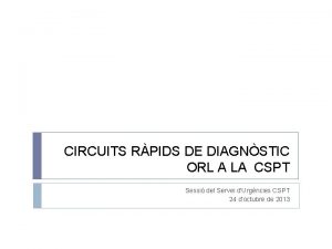 CIRCUITS RPIDS DE DIAGNSTIC ORL A LA CSPT