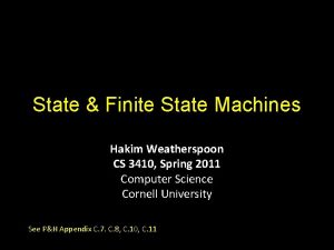 State Finite State Machines Hakim Weatherspoon CS 3410