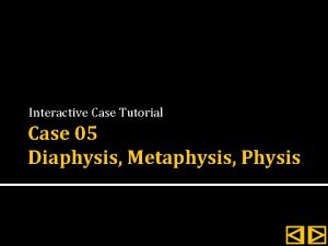 Interactive Case Tutorial Case 05 Diaphysis Metaphysis Physis