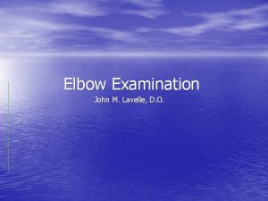 Elbow Examination John M Lavelle D O Anatomy