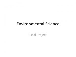 Environmental Science Final Project Objective Identify an environmental