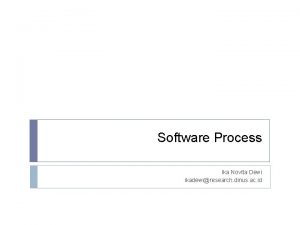 Software Process Ika Novita Dewi ikadewiresearch dinus ac