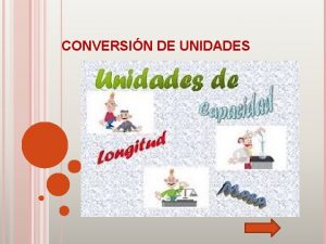 CONVERSIN DE UNIDADES CONTENIDO APLIQUEMOS LO APRENDIDO DESARROLLO