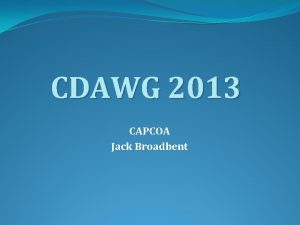 CDAWG 2013 CAPCOA Jack Broadbent Who We Are