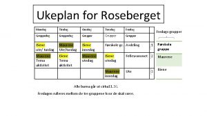 Ukeplan for Roseberget Mandag Tirsdag Onsdag Torsdag Fredag