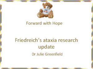 Forward with Hope Friedreichs ataxia research update Dr