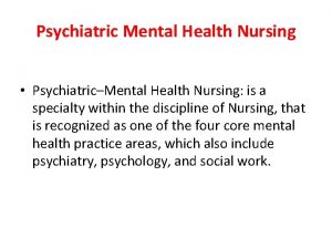 Psychiatric Mental Health Nursing PsychiatricMental Health Nursing is