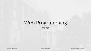 Web Programming CSC 242 Professor John Carelli Kutztown