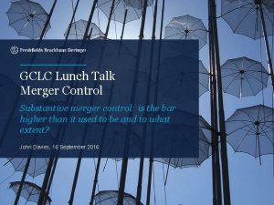 GCLC Lunch Talk Merger Control Substantive merger control