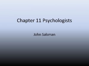 Chapter 11 Psychologists John Salsman Harry Harlow Behaviorist