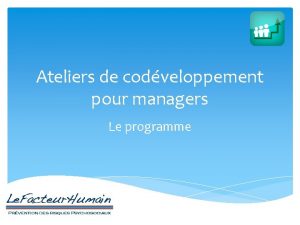 Ateliers de codveloppement pour managers Le programme Formations