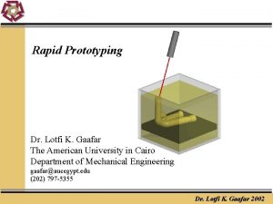 Rapid Prototyping Dr Lotfi K Gaafar The American