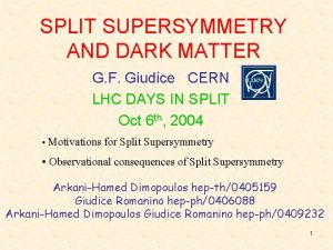 SPLIT SUPERSYMMETRY AND DARK MATTER G F Giudice