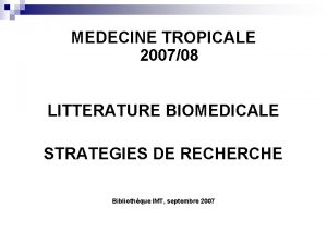 MEDECINE TROPICALE 200708 LITTERATURE BIOMEDICALE STRATEGIES DE RECHERCHE