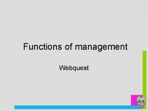 Functions of management Webquest Resources http educationportal comacademylessonfourfunctionsofmanagementplanningorganizingleadingcontrolling