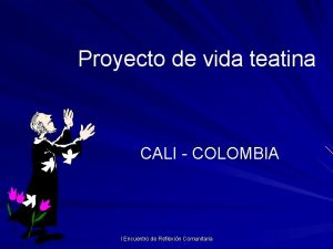 Proyecto de vida teatina CALI COLOMBIA I Encuentro