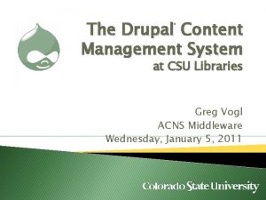 The Drupal Content Management System TM at CSU