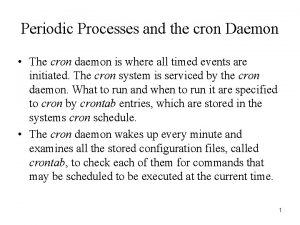 Periodic Processes and the cron Daemon The cron