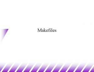Makefiles Multiple Source Files 1 u u Obviously