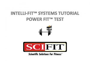 INTELLIFIT SYSTEMS TUTORIAL POWER FIT TEST Power Fit