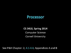 Processor CS 3410 Spring 2014 Computer Science Cornell