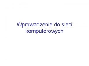 Wprowadzenie do sieci komputerowych Plan wykadu Definicja sieci