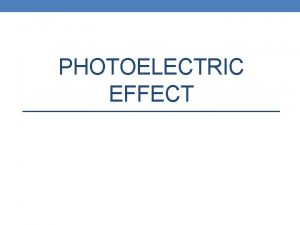 PHOTOELECTRIC EFFECT The experiment of Heinrich Hertz In