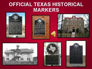 OFFICIAL TEXAS HISTORICAL MARKERS Marker History Marker Types