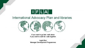 International Advocacy Plan and libraries If you want