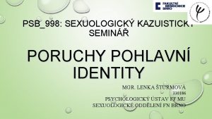 PSB998 SEXUOLOGICK KAZUISTICK SEMIN PORUCHY POHLAVN IDENTITY MGR