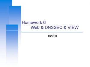 Homework 6 Web DNSSEC VIEW pschiu Computer Center