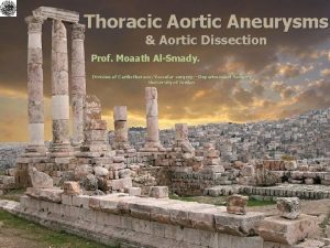Thoracic Aortic Aneurysms Aortic Dissection Prof Moaath AlSmady