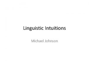 Linguistic Intuitions Michael Johnson Outline 0 Outline 1