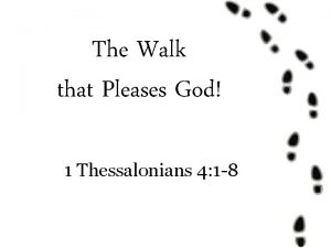 The Walk that Pleases God 1 Thessalonians 4