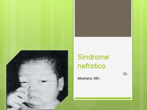 Sindrome nefrotico Dr Medrano MI DEFINICION Es una