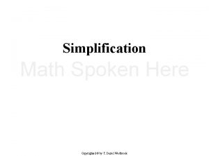 Simplification Copyrighted by T Darrel Westbrook Simplification In