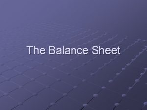 The Balance Sheet The Balance Sheet A L