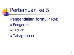 Pertemuan ke5 Pengendalian formulir RM Pengertian n Tujuan