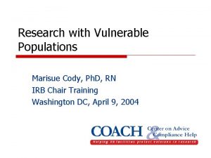 Research with Vulnerable Populations Marisue Cody Ph D
