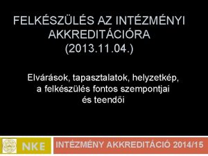 FELKSZLS AZ INTZMNYI AKKREDITCIRA 2013 11 04 Elvrsok