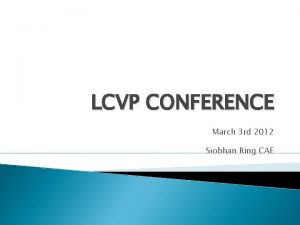 LCVP CONFERENCE March 3 rd 2012 Siobhan Ring