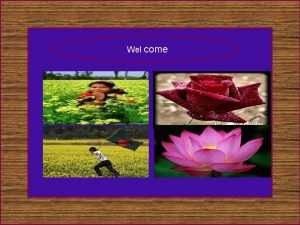 Wel come welcome Introduction Nazrul Islam Sarkar B