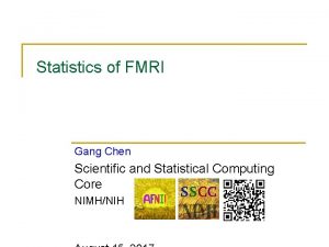 Statistics of FMRI Gang Chen Scientific and Statistical